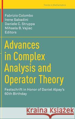 Advances in Complex Analysis and Operator Theory: Festschrift in Honor of Daniel Alpay's 60th Birthday Colombo, Fabrizio 9783319623610