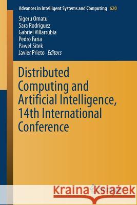 Distributed Computing and Artificial Intelligence, 14th International Conference Sigeru Omatu Sara Rodriguez Gabriel Villarrubia 9783319624099