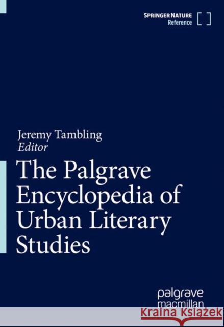 The Palgrave Encyclopedia of Urban Literary Studies Jeremy Tambling 9783319624181 Palgrave MacMillan