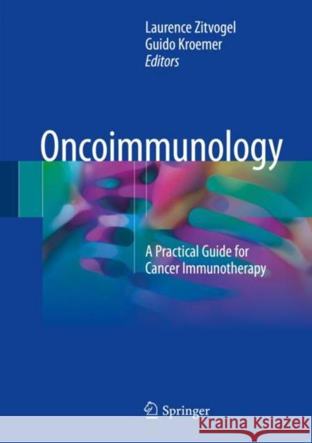 Oncoimmunology: A Practical Guide for Cancer Immunotherapy Zitvogel, Laurence 9783319624303 Springer