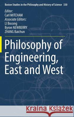 Philosophy of Engineering, East and West Carl Mitcham Bocong Li Byron Newberry 9783319624488