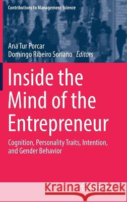 Inside the Mind of the Entrepreneur: Cognition, Personality Traits, Intention, and Gender Behavior Tur Porcar, Ana 9783319624549 Springer