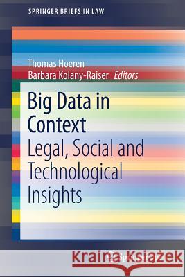 Big Data in Context: Legal, Social and Technological Insights Hoeren, Thomas 9783319624600