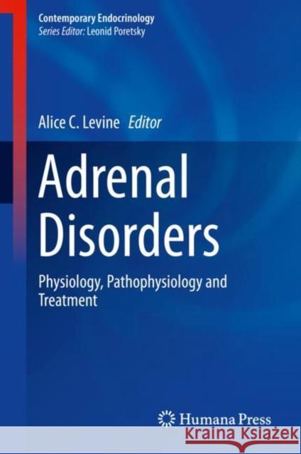 Adrenal Disorders: Physiology, Pathophysiology and Treatment Levine, Alice C. 9783319624693