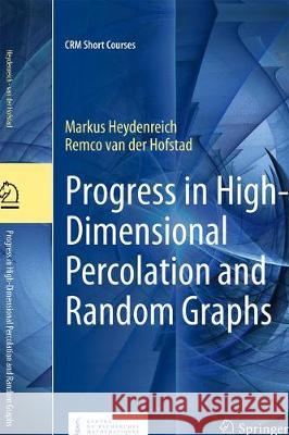 Progress in High-Dimensional Percolation and Random Graphs Markus Heydenreich Remco Va 9783319624723 Springer