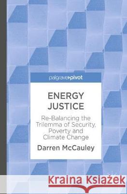 Energy Justice: Re-Balancing the Trilemma of Security, Poverty and Climate Change McCauley, Darren 9783319624938