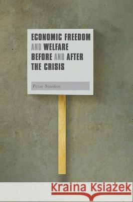 Economic Freedom and Welfare Before and After the Crisis Petar Stankov 9783319624969 Palgrave MacMillan