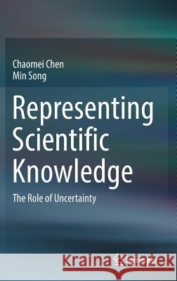 Representing Scientific Knowledge: The Role of Uncertainty Chen, Chaomei 9783319625416 Springer