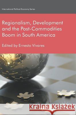 Regionalism, Development and the Post-Commodities Boom in South America Ernesto Vivares 9783319625508 Palgrave MacMillan