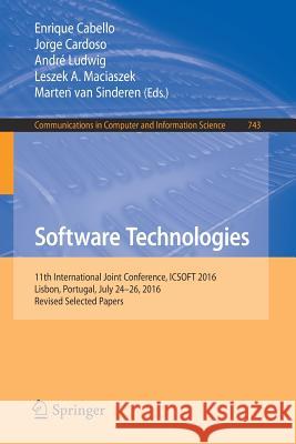 Software Technologies: 11th International Joint Conference, Icsoft 2016, Lisbon, Portugal, July 24-26, 2016, Revised Selected Papers Cabello, Enrique 9783319625683 Springer