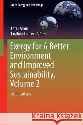 Exergy for a Better Environment and Improved Sustainability 2: Applications Aloui, Fethi 9783319625744 Springer