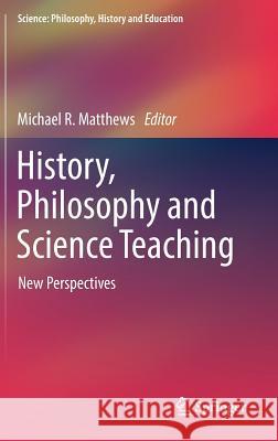 History, Philosophy and Science Teaching: New Perspectives Matthews, Michael R. 9783319626147 Springer