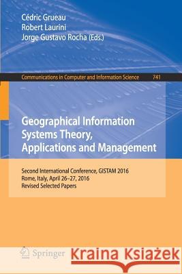 Geographical Information Systems Theory, Applications and Management: Second International Conference, Gistam 2016, Rome, Italy, April 26-27, 2016, Re Grueau, Cédric 9783319626178 Springer