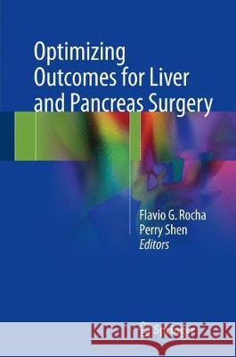 Optimizing Outcomes for Liver and Pancreas Surgery Flavio G. Rocha Perry Shen 9783319626239 Springer