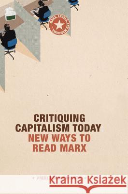 Critiquing Capitalism Today: New Ways to Read Marx Pitts, Frederick Harry 9783319626321 Palgrave MacMillan