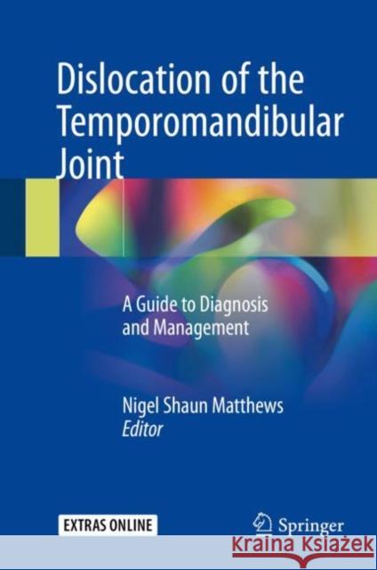 Dislocation of the Temporomandibular Joint: A Guide to Diagnosis and Management Matthews, Nigel Shaun 9783319626512 Springer