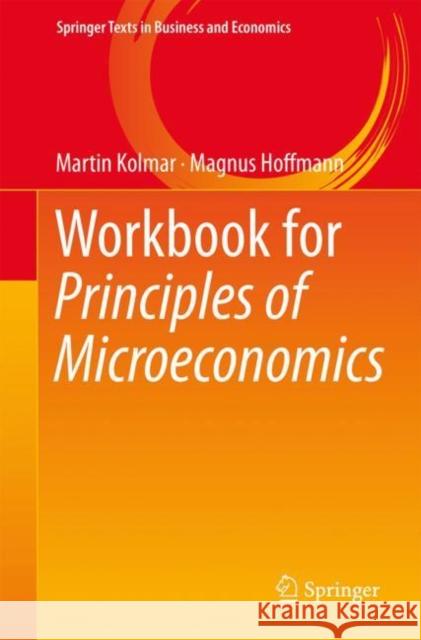 Workbook for Principles of Microeconomics Martin Kolmar Magnus Hoffmann 9783319626611