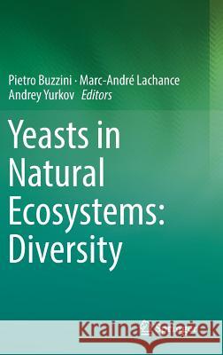 Yeasts in Natural Ecosystems: Diversity Pietro Buzzini Marc-Andre LaChance Andrey Yurkov 9783319626826 Springer