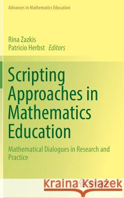 Scripting Approaches in Mathematics Education: Mathematical Dialogues in Research and Practice Zazkis, Rina 9783319626918 Springer