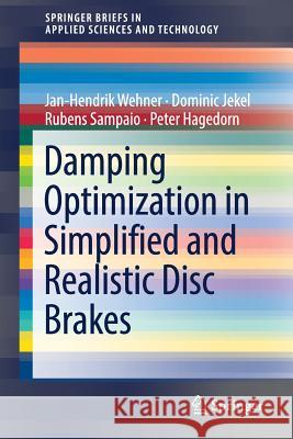 Damping Optimization in Simplified and Realistic Disc Brakes Jan-Hendrik Wehner Dominic Jekel Rubens Sampaio 9783319627120 Springer