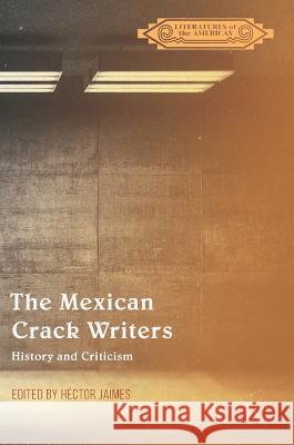 The Mexican Crack Writers: History and Criticism Jaimes, Héctor 9783319627151 Palgrave MacMillan