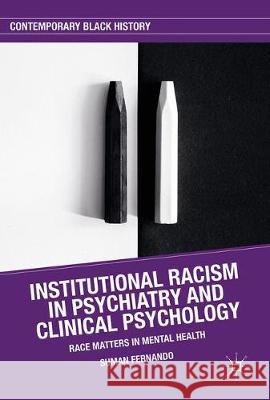 Institutional Racism in Psychiatry and Clinical Psychology: Race Matters in Mental Health Fernando, Suman 9783319627274 Palgrave MacMillan