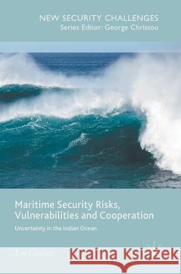 Maritime Security Risks, Vulnerabilities and Cooperation: Uncertainty in the Indian Ocean Cordner, Lee 9783319627540