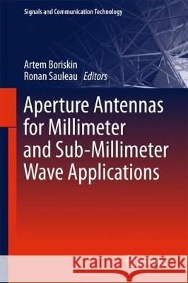 Aperture Antennas for Millimeter and Sub-Millimeter Wave Applications Artem Boriskin Ronan Sauleau 9783319627724