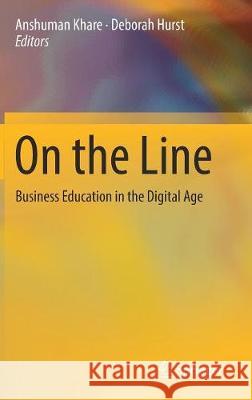 On the Line: Business Education in the Digital Age Khare, Anshuman 9783319627755 Springer