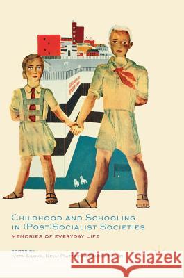 Childhood and Schooling in (Post)Socialist Societies: Memories of Everyday Life Silova, Iveta 9783319627908 Palgrave MacMillan