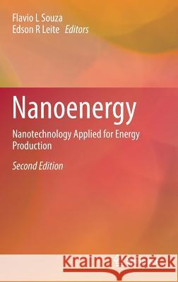 Nanoenergy: Nanotechnology Applied for Energy Production Souza, Flavio L. 9783319627991 Springer