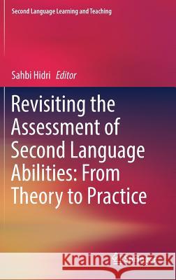 Revisiting the Assessment of Second Language Abilities: From Theory to Practice Sahbi Hidri 9783319628837