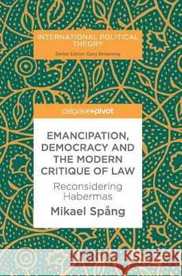 Emancipation, Democracy and the Modern Critique of Law: Reconsidering Habermas Spång, Mikael 9783319628899 Palgrave MacMillan