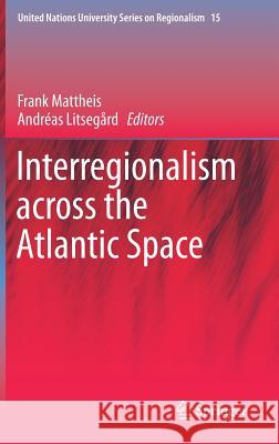 Interregionalism Across the Atlantic Space Mattheis, Frank 9783319629070 Springer