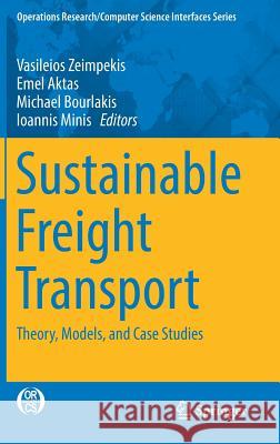 Sustainable Freight Transport: Theory, Models, and Case Studies Zeimpekis, Vasileios 9783319629162 Springer