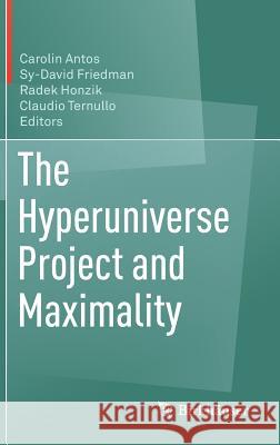 The Hyperuniverse Project and Maximality Carolin Antos Sy-David Friedman Radek Honzik 9783319629346 Birkhauser