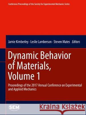 Dynamic Behavior of Materials, Volume 1: Proceedings of the 2017 Annual Conference on Experimental and Applied Mechanics Kimberley, Jamie 9783319629551 Springer