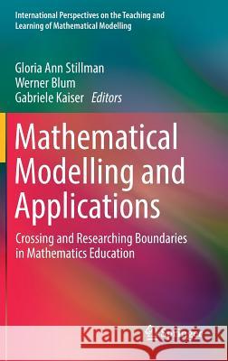 Mathematical Modelling and Applications: Crossing and Researching Boundaries in Mathematics Education Stillman, Gloria Ann 9783319629674