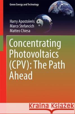 Concentrating Photovoltaics (Cpv): The Path Ahead Apostoleris, Harry 9783319629797 Springer