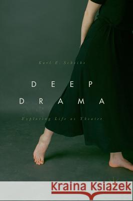 Deep Drama: Exploring Life as Theater Scheibe, Karl E. 9783319629858