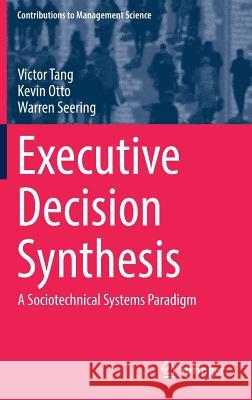Executive Decision Synthesis: A Sociotechnical Systems Paradigm Tang, Victor 9783319630243 Springer