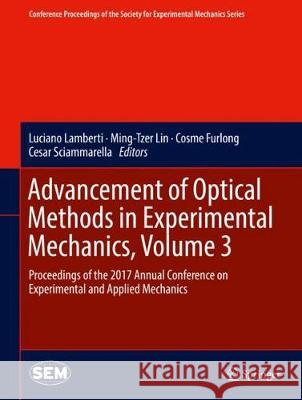 Advancement of Optical Methods in Experimental Mechanics, Volume 3: Proceedings of the 2017 Annual Conference on Experimental and Applied Mechanics Lamberti, Luciano 9783319630274 Springer