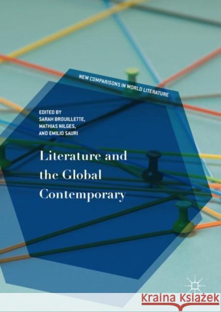 Literature and the Global Contemporary Sarah Brouillette Mathias Nilges Emilio Sauri 9783319630540 Palgrave MacMillan