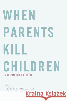When Parents Kill Children: Understanding Filicide Brown, Thea 9783319630960