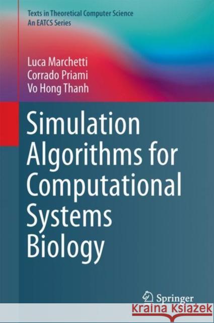 Simulation Algorithms for Computational Systems Biology Luca Marchetti Corrado Priami Vo Hong Thanh 9783319631110 Springer