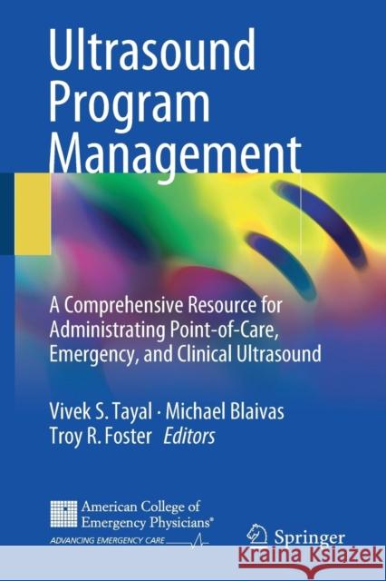 Ultrasound Program Management: A Comprehensive Resource for Administrating Point-Of-Care, Emergency, and Clinical Ultrasound Tayal, Vivek S. 9783319631417 Springer