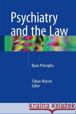 Psychiatry and the Law: Basic Principles Wasser, Tobias 9783319631479 Springer