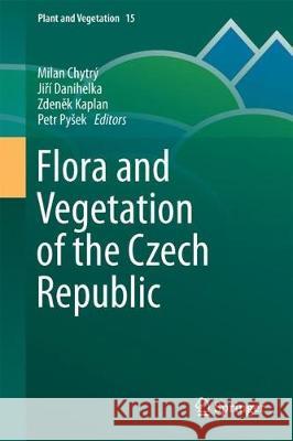 Flora and Vegetation of the Czech Republic Milan Chytry Jiři Danihelka Zdeněk Kaplan 9783319631806 Springer