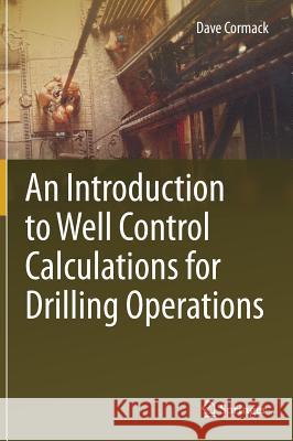 An Introduction to Well Control Calculations for Drilling Operations Dave Cormack 9783319631899 Springer