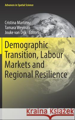 Demographic Transition, Labour Markets and Regional Resilience Cristina Martinez Tamara Weyman Jouke Va 9783319631967 Springer